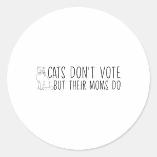 Funny Cats Don't Vote But Their Moms Do Childless Classic Round Sticker