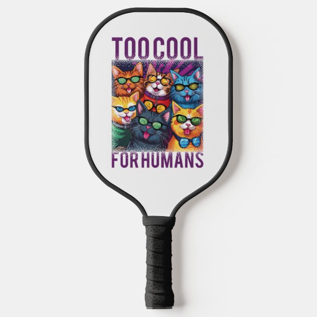 Funny Cats Too Cool For Humans Pickleball Paddle (Front)
