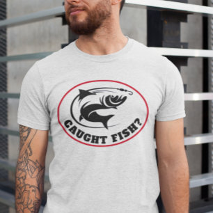 Funny "Caught Fish?" T-Shirt