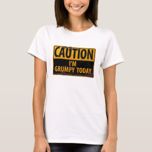 Funny, "CAUTION, I'm Grumpy Today" T-shirt