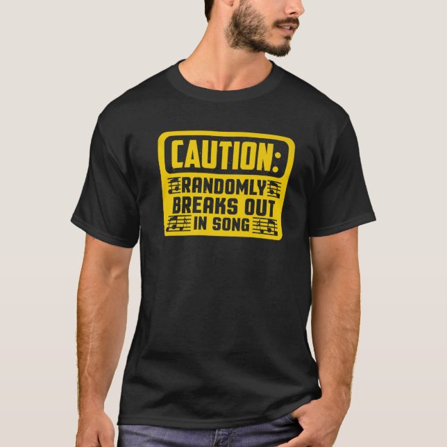 Funny Caution Randomly Breaks Out In Song Broadway T-Shirt (Front)