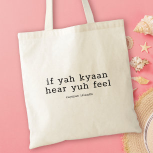 Funny Caymanian Dialect If Yah Kyaan Hear Yuh Feel Tote Bag