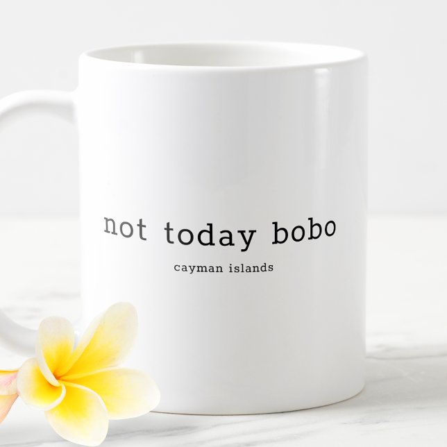 Funny Caymanian Dialect Not Today Bobo Coffee Mug (Creator Uploaded)