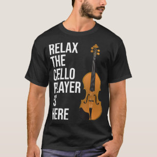 Funny Cello Gift Rela The Cello Player Is Here Cel T-Shirt