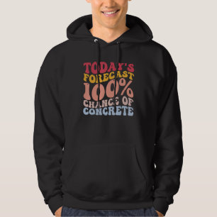Funny Cement Mixer Construction Today's Forecast C Hoodie