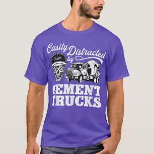 Funny Cement Trucker Easily Distracted By Cement T T-Shirt