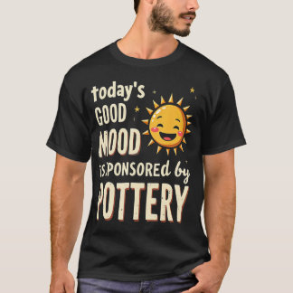 Funny Ceramic Today'S Good Mood Is Sponsored By Po T-Shirt