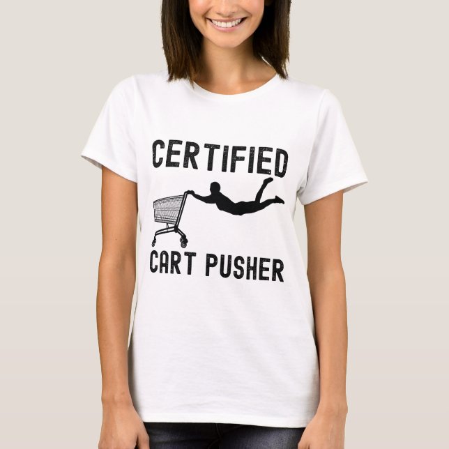 Funny Certified Cart Pusher T-Shirt (Front)