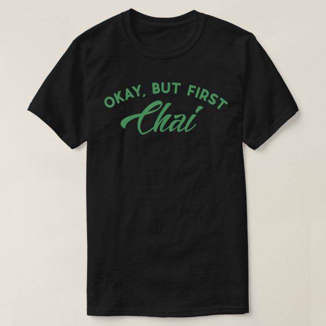 Funny Chai Okay But First Chai Tea Lovers  T-Shirt (Design Front)