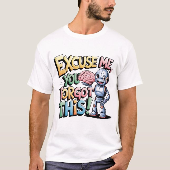 🤖Funny Chatbot Ai Humour Human You Forgot Brain T-Shirt (Front)
