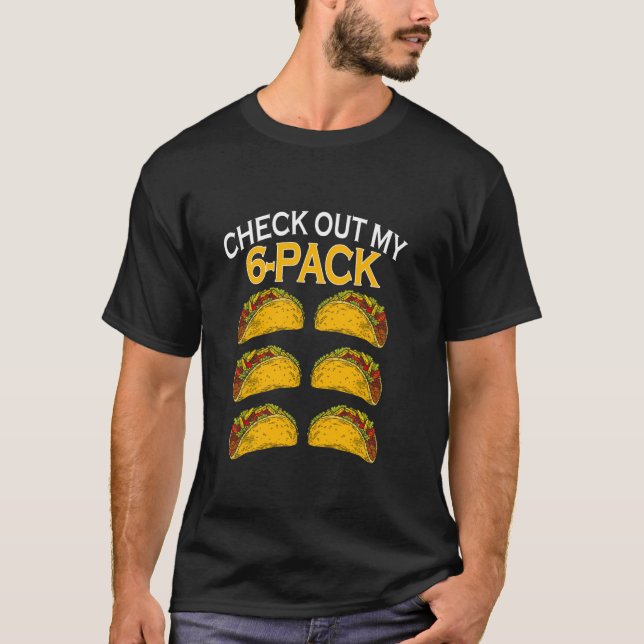Funny Check Out My 6 Pack Taco Food T-Shirt (Front)