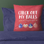 Funny Check Out My Balls Christmas Ornaments Throw Pillow<br><div class="desc">This funny and festive design is perfect for the holiday season. It features the phrase, "Check out my Balls, " with a strand of Christmas lights with four ornaments hanging from it. The ornaments include a snowflake, Santa Claus, Tree, and decorative ornament with a colour scheme of blue, white, red,...</div>