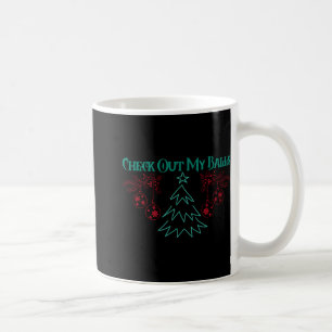 Funny Check Out My Christmas Ornaments T Shirt Coffee Mug
