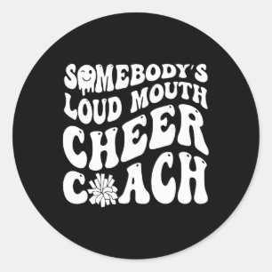 Funny Cheerleading Somebody's Loud Mouth Cheer Coa Classic Round Sticker