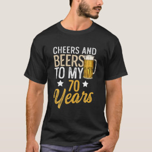 Funny Cheers And Beers To My 70 Years Beer T-Shirt
