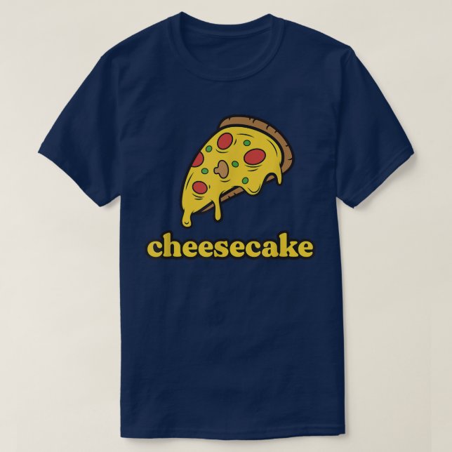 Funny Cheese Pizza Cheesecake  T-Shirt (Design Front)