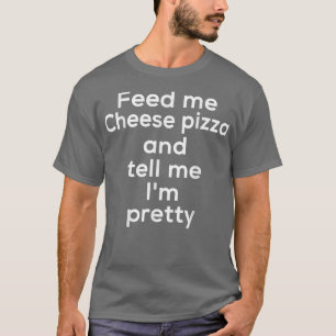 Funny Cheese Pizza Italian Food Lover Foodie Meme T-Shirt