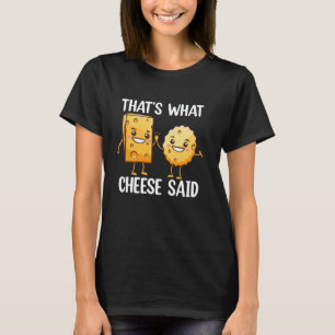 Funny Cheese Puns Lover That's What Cheese Said T-Shirt