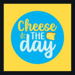 Funny Cheese The Day Retro Colour Kitchen Art Poster<br><div class="desc">Colourful typography art with retro and vibrant colours. Funny puns and quotes about food,  cooking,  baking and dining. Perfect decoration for your kitchen,  diner,  café,  bakery shop or restaurant. Background colour (the circle and the square) is customizable via the Design Tool.</div>