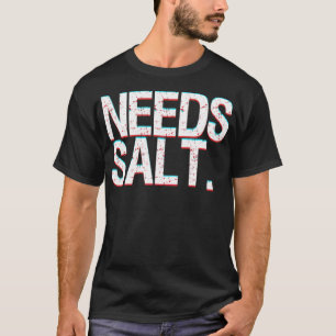 Funny Chef Joke Needs Salt And funny sayings 8th r T-Shirt