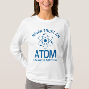 Funny Chemistry Pun Joke Never trust an atom T-Shirt