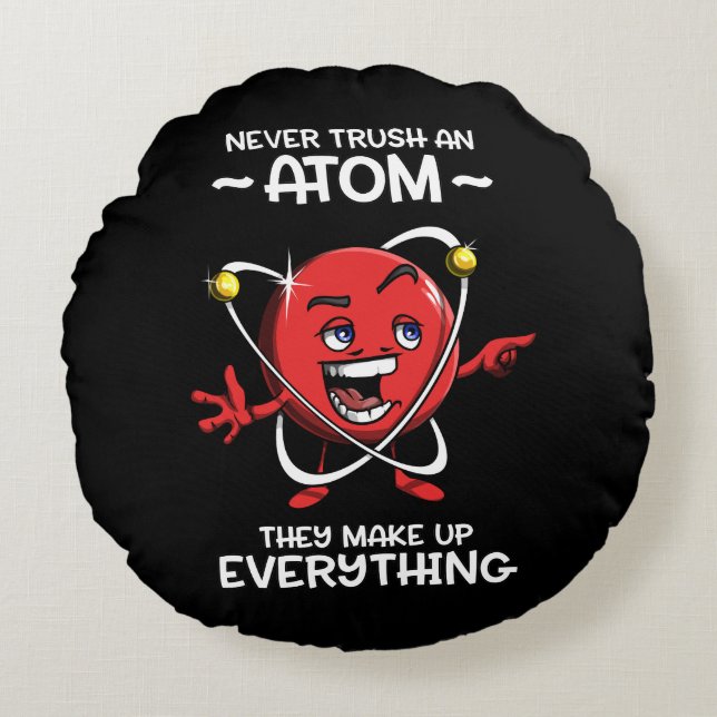 Funny Chemistry Science Never Trust An Atom Joke Round Pillow (Front)