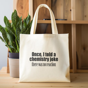 Funny Chemistry Teacher Quote - no reaction Tote Bag