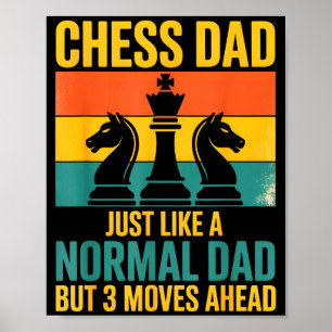 Funny Chess Dad Like Normal Dad Three Moves Ahead  Poster