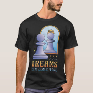Funny Chess Pawn Promoted to Queen Dreams Can Come T-Shirt