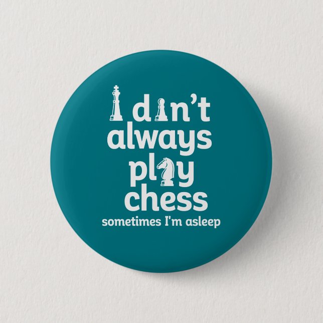 Funny Chess Player I Don't Always Play Chess 2 Inch Round Button (Front)