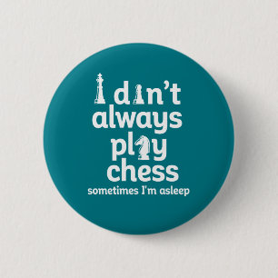 Funny Chess Player I Don't Always Play Chess 2 Inch Round Button