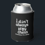 Funny Chess Player I Don't Always Play Chess Can Cooler<br><div class="desc">I don't always play chess. Sometimes I'm asleep. Funny vintage chess player design for those who love playing chess. Cool strategic board game merchandise for chess lover and chess club member. Perfect for nerds and geeks who participate in chess match, chess tournament or chess competition. Great Christmas gift and birthday...</div>
