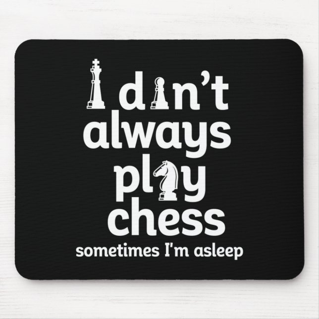 Funny Chess Player I Dont Always Play Chess  Mouse Pad (Front)