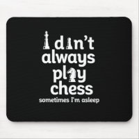 Funny Chess Player I Don't Always Play Chess