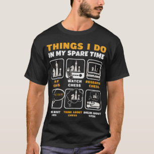Funny Chess Player Things I Do In My Spare Time T-Shirt