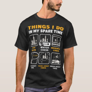 Funny Chess Player Things I Do In My Spare Time  T-Shirt