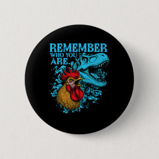 Funny Chicken Dinosaur Remember Who You Are Evolut 2 Inch Round Button