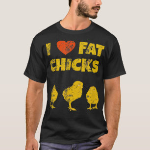 Funny Chicken Farmer  - I Love Fat Chicks T-Shirt