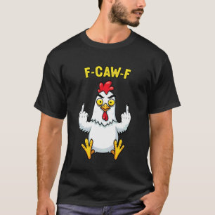 Funny Chicken Humour Quote F-Caw-F Rooster Meme F  T-Shirt