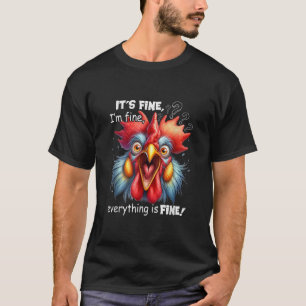 Funny Chicken It s Fine I m Fine Everything Is Fin T-Shirt