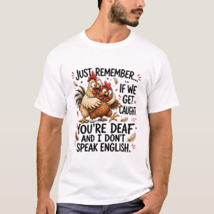 Funny Chicken Just Remember If We Get Caught Art T-Shirt