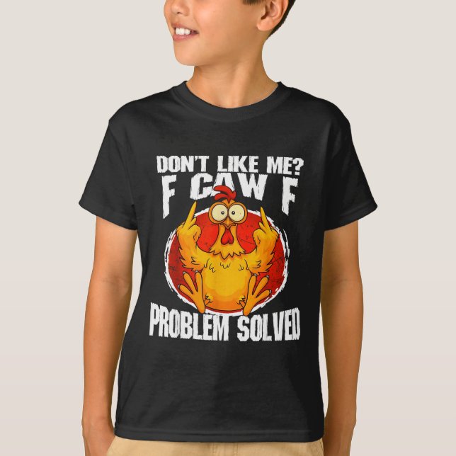 Funny Chicken Meme Don't Like Me F-caw-f Problem S T-Shirt (Front)