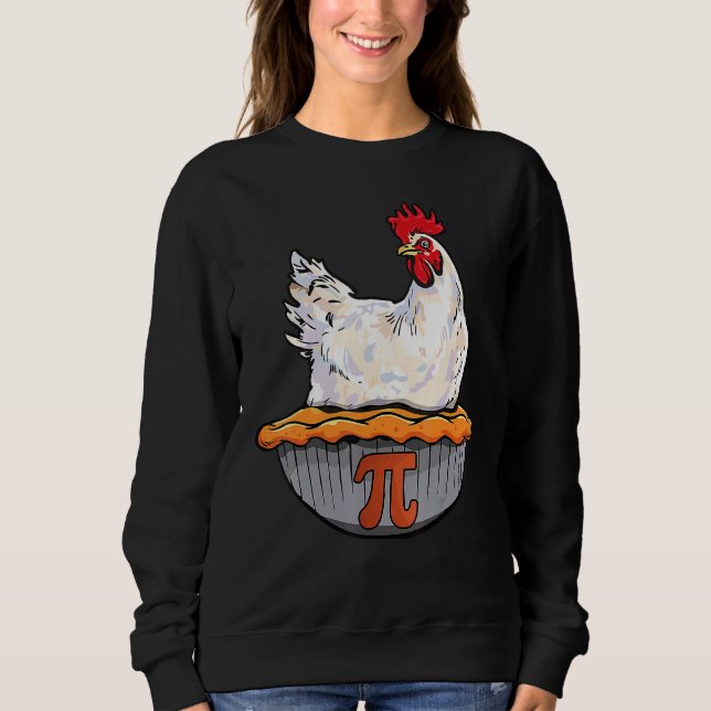 Funny Chicken Pie  Math Geek Math Nerd Pi Day Sweatshirt (Front)