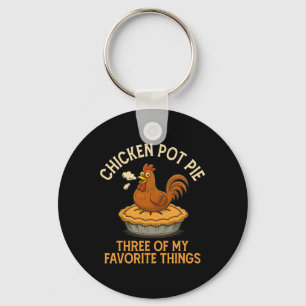 Funny Chicken Pot Pie Three Of My Favourite Things Keychain