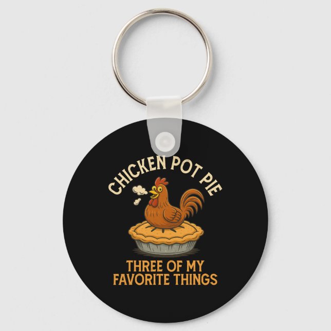 Funny Chicken Pot Pie Three Of My Favourite Things Keychain (Front)