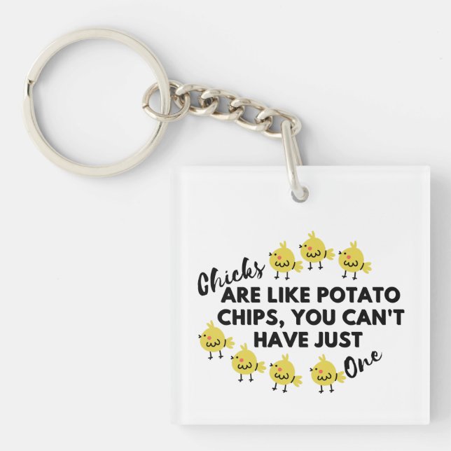 Funny Chicken Quote: Chicks are like Potato Chips  Keychain (Front)
