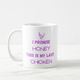 Funny Chicken Quote: I Promise ...my Last Chicken Coffee Mug