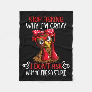 Funny Chicken Stop Asking Why I Crazy Chickens  Fleece Blanket