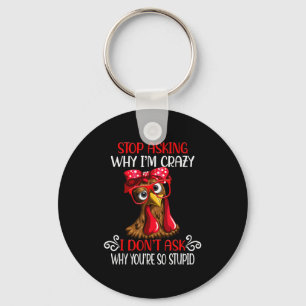 Funny Chicken Stop Asking Why I Crazy Chickens  Keychain