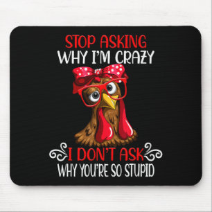 Funny Chicken Stop Asking Why I Crazy Chickens  Mouse Pad